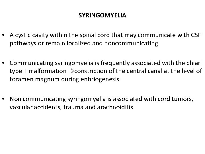 SYRINGOMYELIA • A cystic cavity within the spinal cord that may communicate with CSF