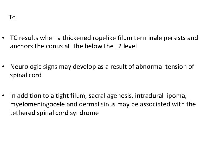 Tc • TC results when a thickened ropelike filum terminale persists and anchors the