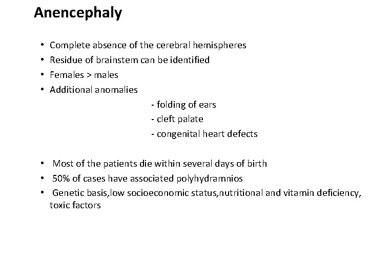 Anencephaly • • Complete absence of the cerebral hemispheres Residue of brainstem can be