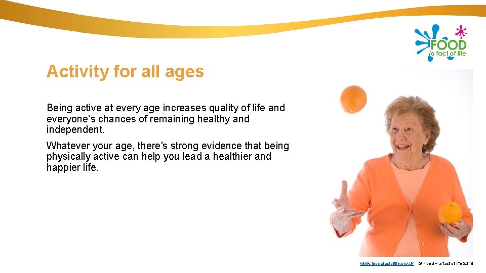 Activity for all ages Being active at every age increases quality of life and