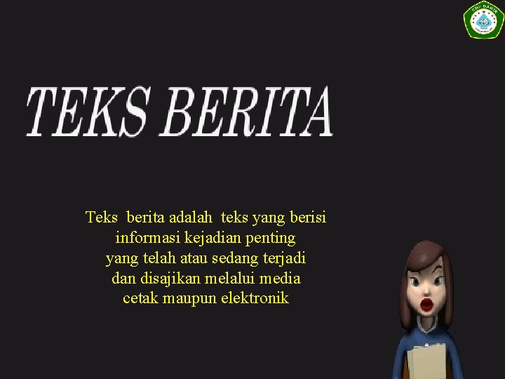 Teks berita adalah teks yang berisi informasi kejadian penting yang telah atau sedang terjadi