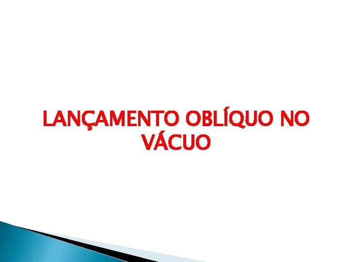 LANÇAMENTO OBLÍQUO NO VÁCUO 