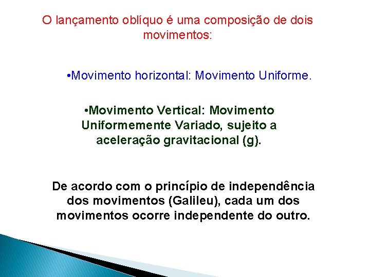 O lançamento oblíquo é uma composição de dois movimentos: • Movimento horizontal: Movimento Uniforme.