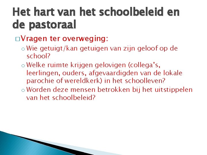 Het hart van het schoolbeleid en de pastoraal � Vragen ter overweging: o Wie