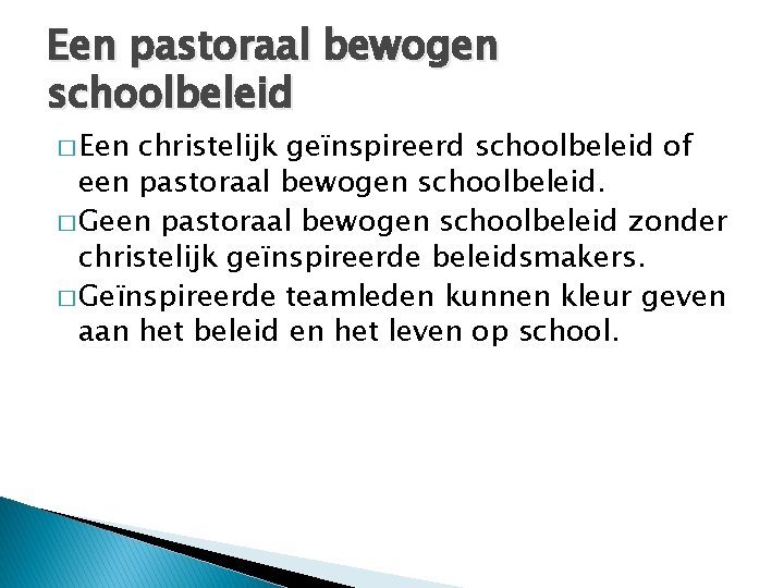 Een pastoraal bewogen schoolbeleid � Een christelijk geïnspireerd schoolbeleid of een pastoraal bewogen schoolbeleid.