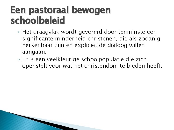 Een pastoraal bewogen schoolbeleid ◦ Het draagvlak wordt gevormd door tenminste een significante minderheid