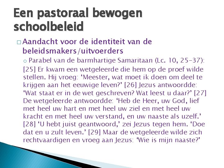 Een pastoraal bewogen schoolbeleid � Aandacht voor de identiteit van de beleidsmakers/uitvoerders o Parabel