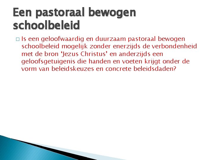 Een pastoraal bewogen schoolbeleid � Is een geloofwaardig en duurzaam pastoraal bewogen schoolbeleid mogelijk