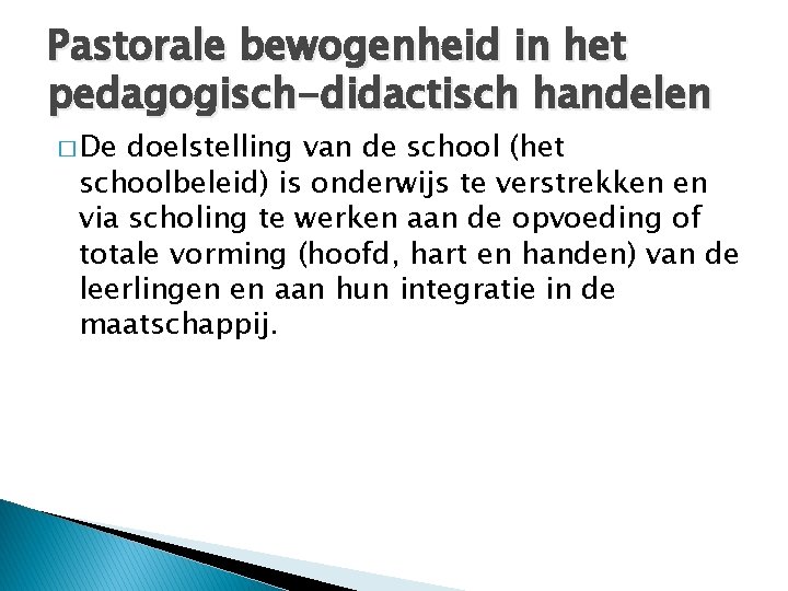 Pastorale bewogenheid in het pedagogisch-didactisch handelen � De doelstelling van de school (het schoolbeleid)