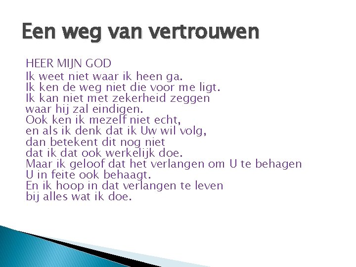 Een weg van vertrouwen HEER MIJN GOD Ik weet niet waar ik heen ga.