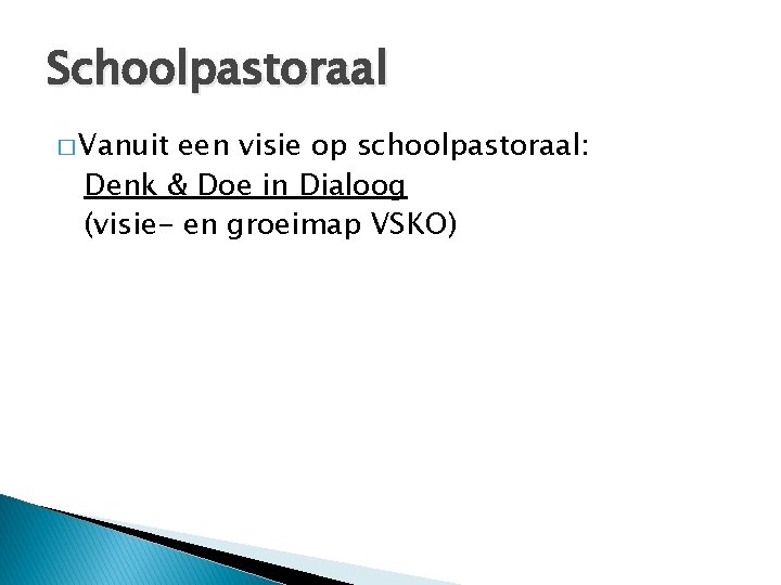 Schoolpastoraal � Vanuit een visie op schoolpastoraal: Denk & Doe in Dialoog (visie- en