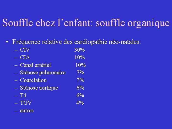 Souffle chez l’enfant: souffle organique • Fréquence relative des cardiopathie néo-natales: – – –