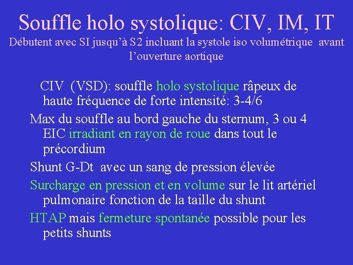 Souffle holo systolique: CIV, IM, IT Débutent avec SI jusqu’à S 2 incluant la