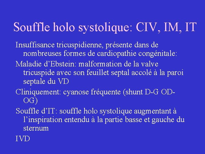 Souffle holo systolique: CIV, IM, IT Insuffisance tricuspidienne, présente dans de nombreuses formes de