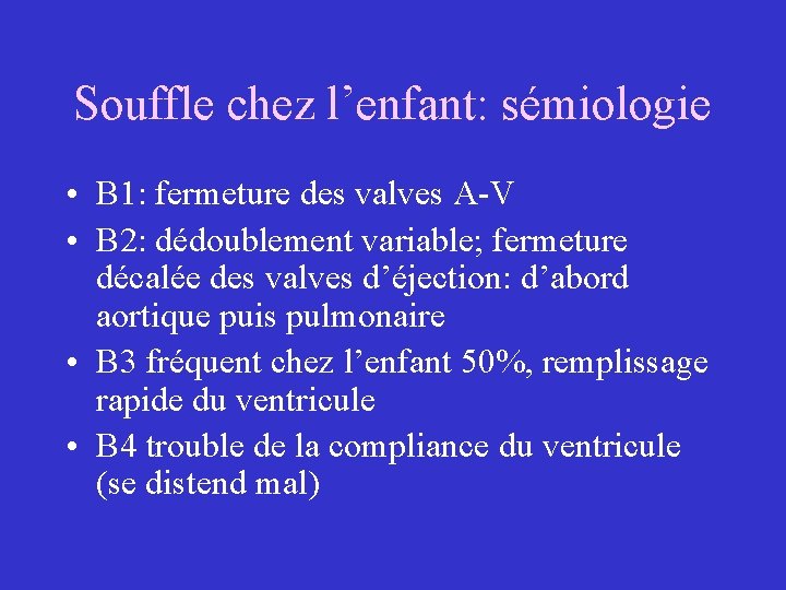 Souffle chez l’enfant: sémiologie • B 1: fermeture des valves A-V • B 2: