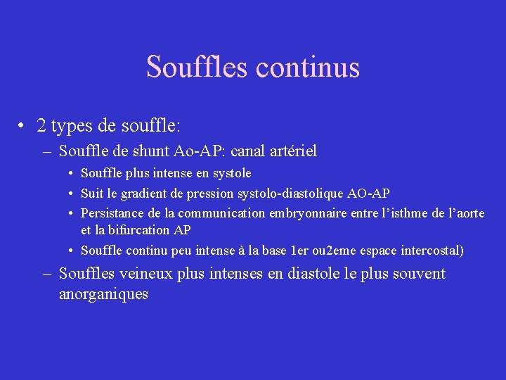 Souffles continus • 2 types de souffle: – Souffle de shunt Ao-AP: canal artériel