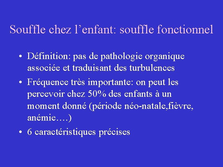 Souffle chez l’enfant: souffle fonctionnel • Définition: pas de pathologie organique associée et traduisant