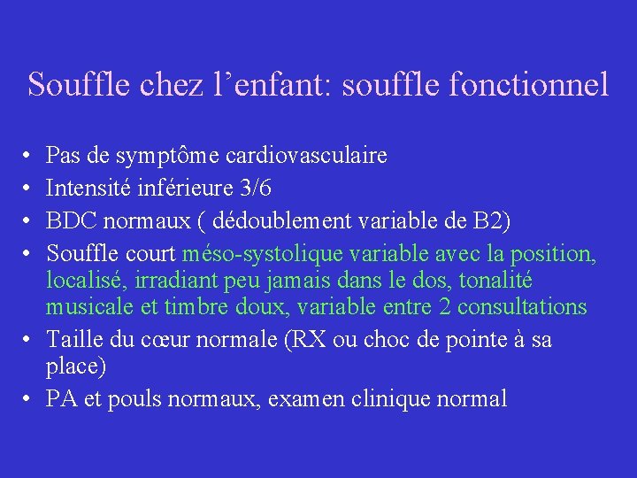 Souffle chez l’enfant: souffle fonctionnel • • Pas de symptôme cardiovasculaire Intensité inférieure 3/6