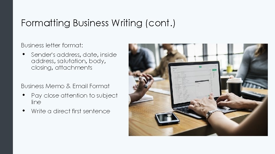 Formatting Business Writing (cont. ) Business letter format: • Sender's address, date, inside address,