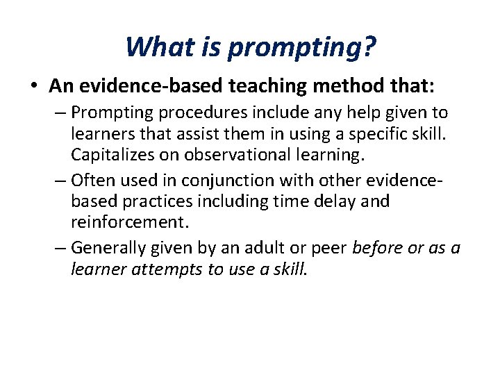What is prompting? • An evidence-based teaching method that: – Prompting procedures include any