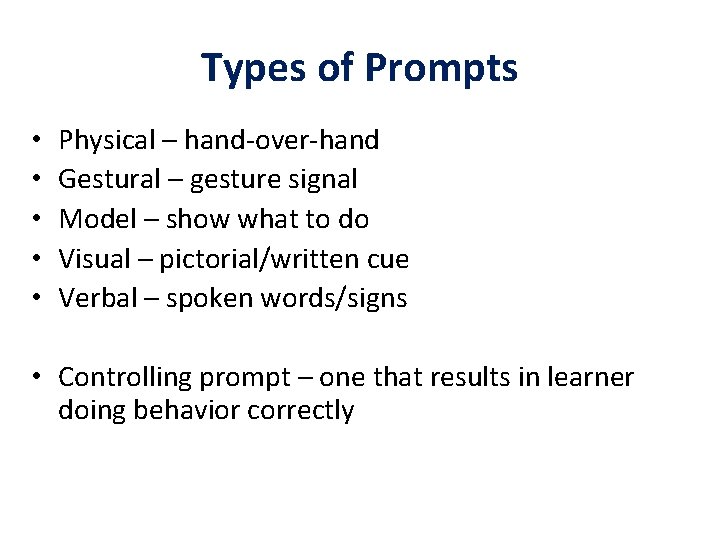 Types of Prompts • • • Physical – hand-over-hand Gestural – gesture signal Model