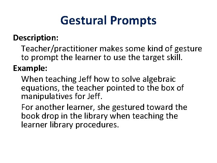 Gestural Prompts Description: Teacher/practitioner makes some kind of gesture to prompt the learner to
