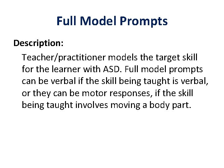 Full Model Prompts Description: Teacher/practitioner models the target skill for the learner with ASD.