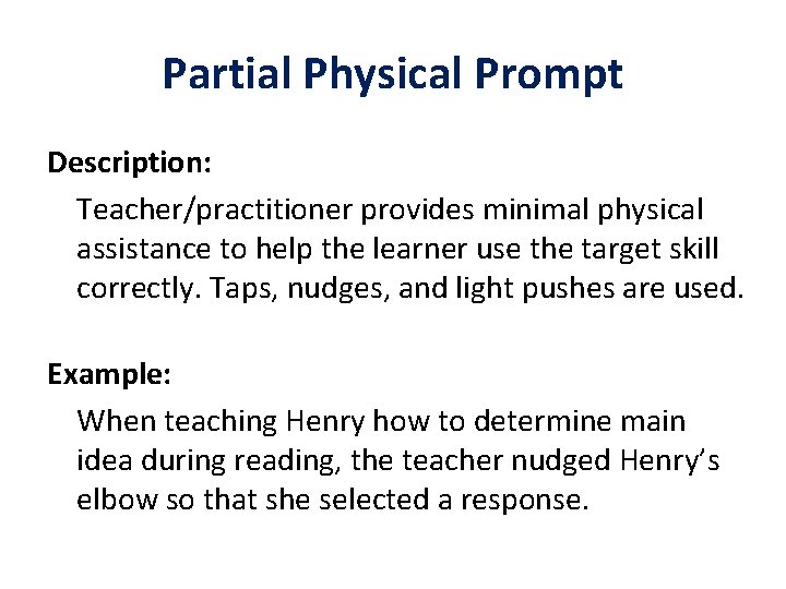 Partial Physical Prompt Description: Teacher/practitioner provides minimal physical assistance to help the learner use