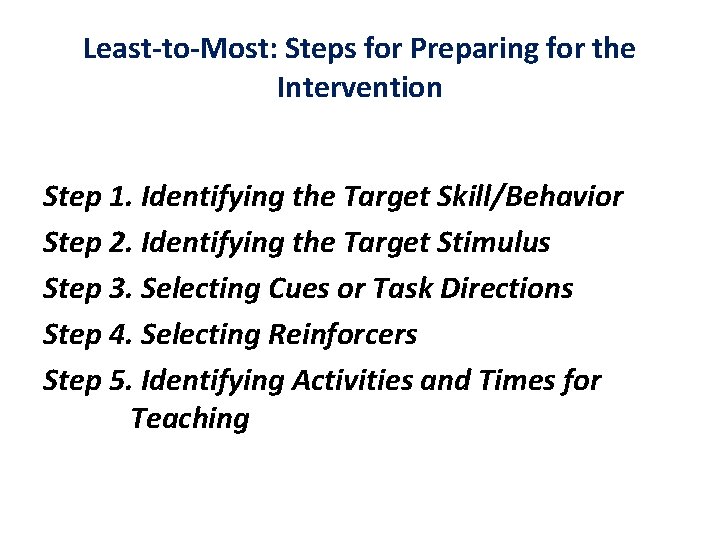 Least-to-Most: Steps for Preparing for the Intervention Step 1. Identifying the Target Skill/Behavior Step