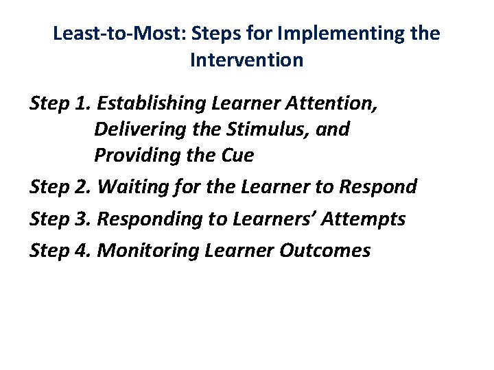Least-to-Most: Steps for Implementing the Intervention Step 1. Establishing Learner Attention, Delivering the Stimulus,
