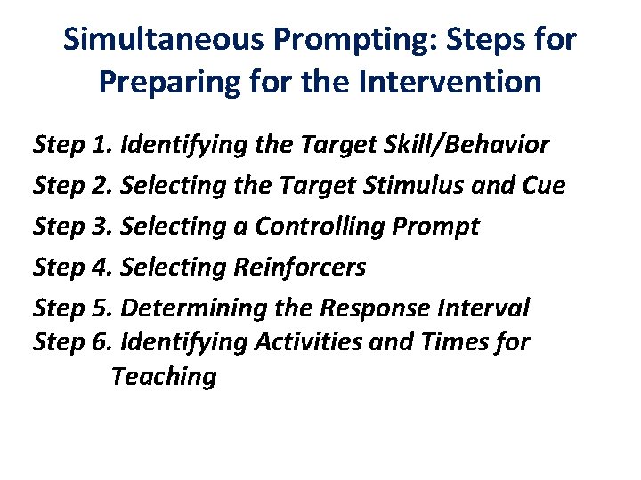 Simultaneous Prompting: Steps for Preparing for the Intervention Step 1. Identifying the Target Skill/Behavior