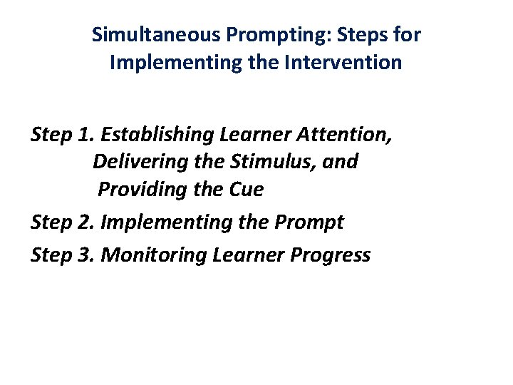 Simultaneous Prompting: Steps for Implementing the Intervention Step 1. Establishing Learner Attention, Delivering the