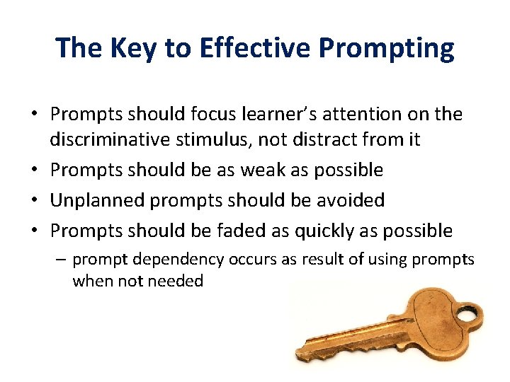 The Key to Effective Prompting • Prompts should focus learner’s attention on the discriminative