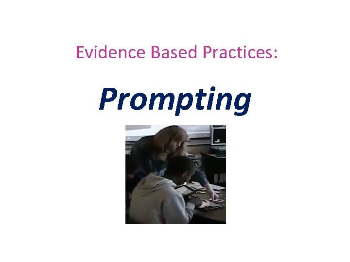 Evidence Based Practices: Prompting 