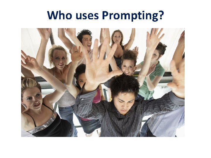 Who uses Prompting? 