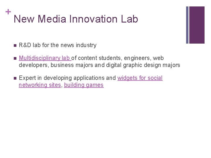 + New Media Innovation Lab n R&D lab for the news industry n Multidisciplinary