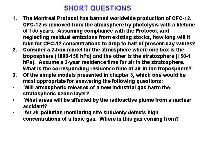 SHORT QUESTIONS 1. 2. 3. • • • The Montreal Protocol has banned worldwide