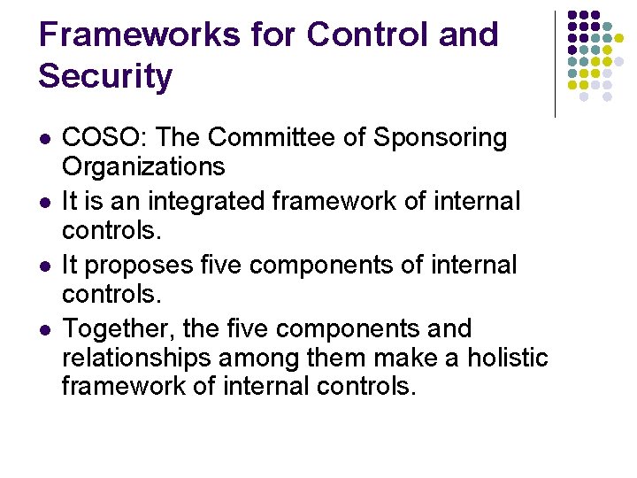Frameworks for Control and Security l l COSO: The Committee of Sponsoring Organizations It