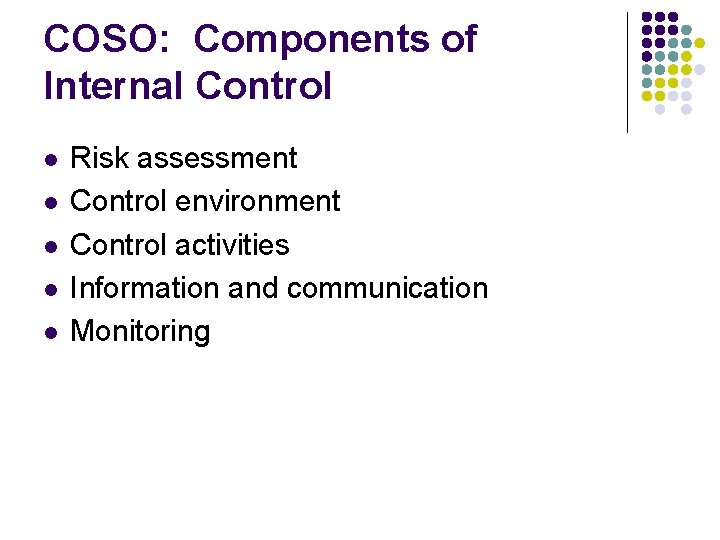 COSO: Components of Internal Control l l Risk assessment Control environment Control activities Information