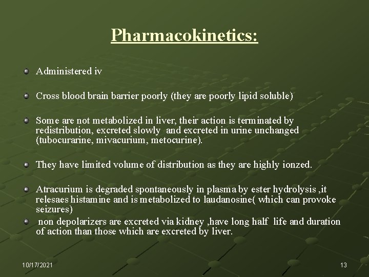 Pharmacokinetics: Administered iv Cross blood brain barrier poorly (they are poorly lipid soluble) Some