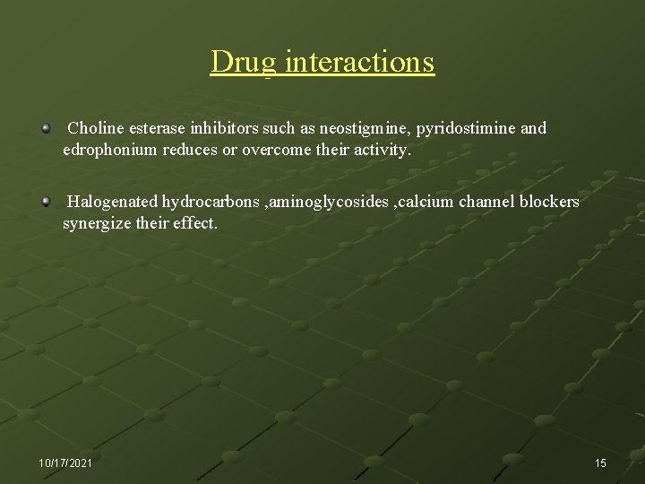 Drug interactions Choline esterase inhibitors such as neostigmine, pyridostimine and edrophonium reduces or overcome