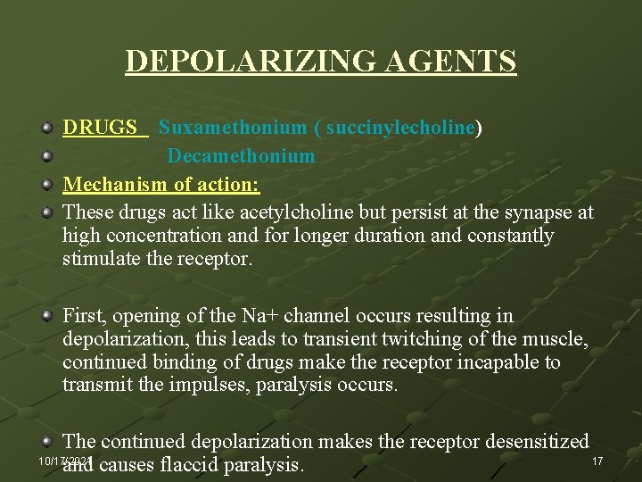 DEPOLARIZING AGENTS DRUGS Suxamethonium ( succinylecholine) Decamethonium Mechanism of action: These drugs act like