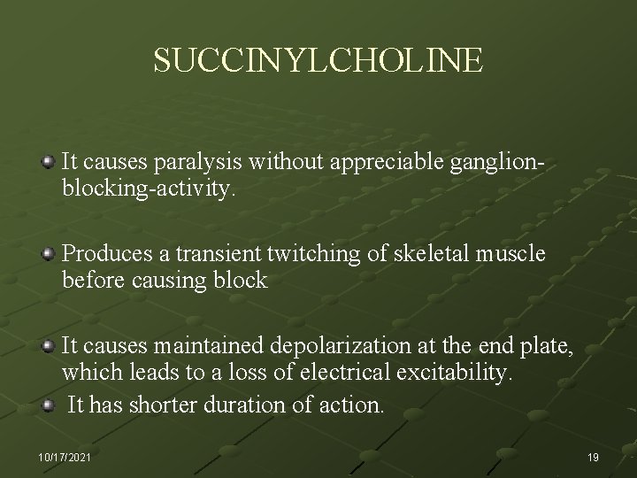 SUCCINYLCHOLINE It causes paralysis without appreciable ganglionblocking-activity. Produces a transient twitching of skeletal muscle