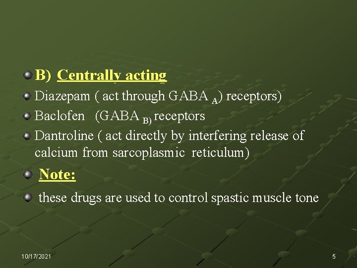 B) Centrally acting Diazepam ( act through GABA A) receptors) Baclofen (GABA B) receptors