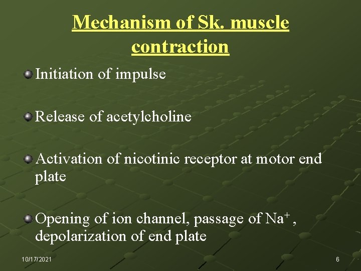 Mechanism of Sk. muscle contraction Initiation of impulse Release of acetylcholine Activation of nicotinic