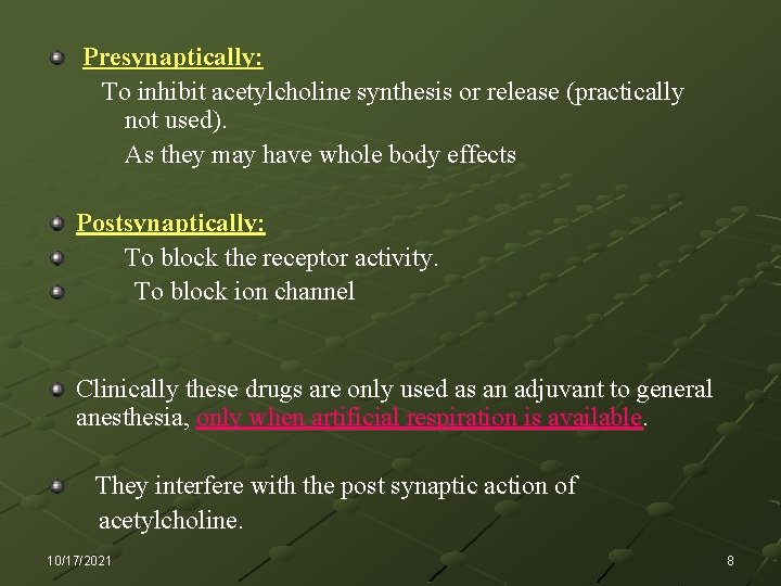 Presynaptically: To inhibit acetylcholine synthesis or release (practically not used). As they may have