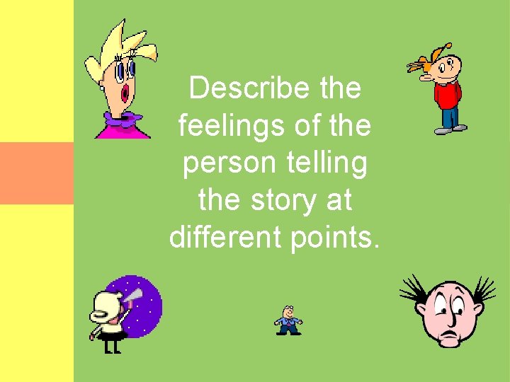 Describe the feelings of the person telling the story at different points. 