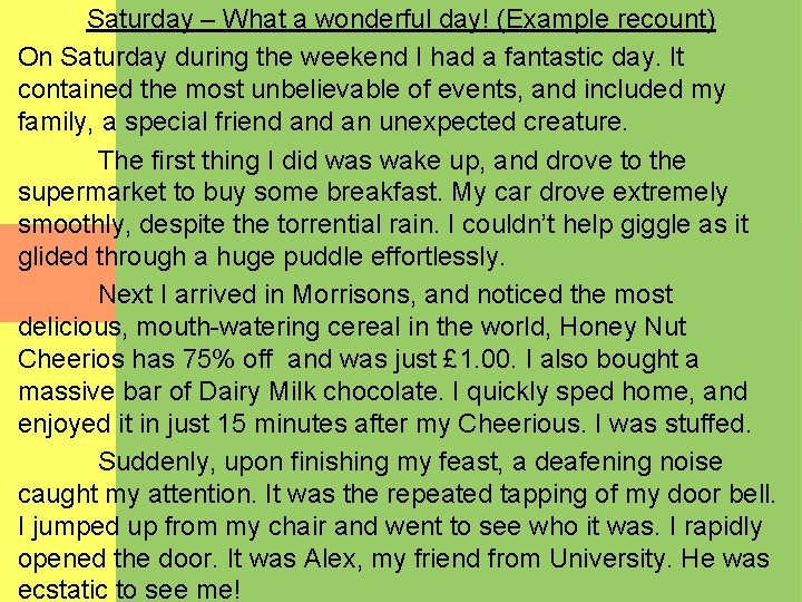 Saturday – What a wonderful day! (Example recount) On Saturday during the weekend I