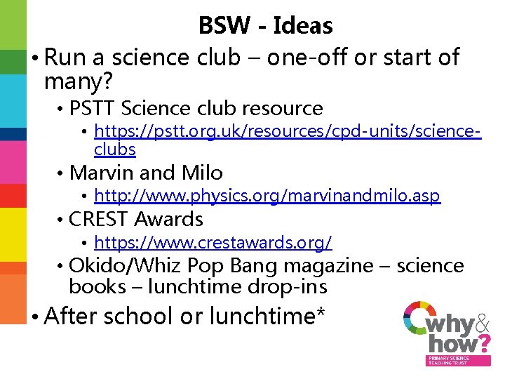BSW - Ideas • Run a science club – one-off or start of many?