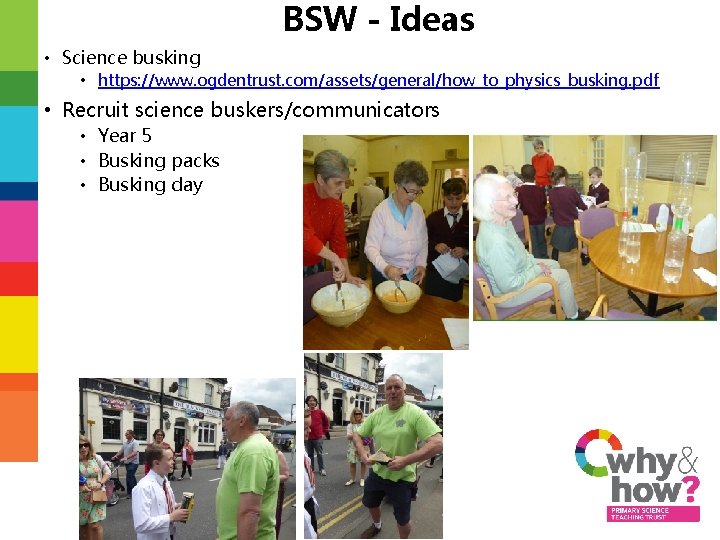 BSW - Ideas • Science busking • https: //www. ogdentrust. com/assets/general/how_to_physics_busking. pdf • Recruit